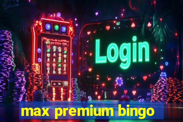 max premium bingo